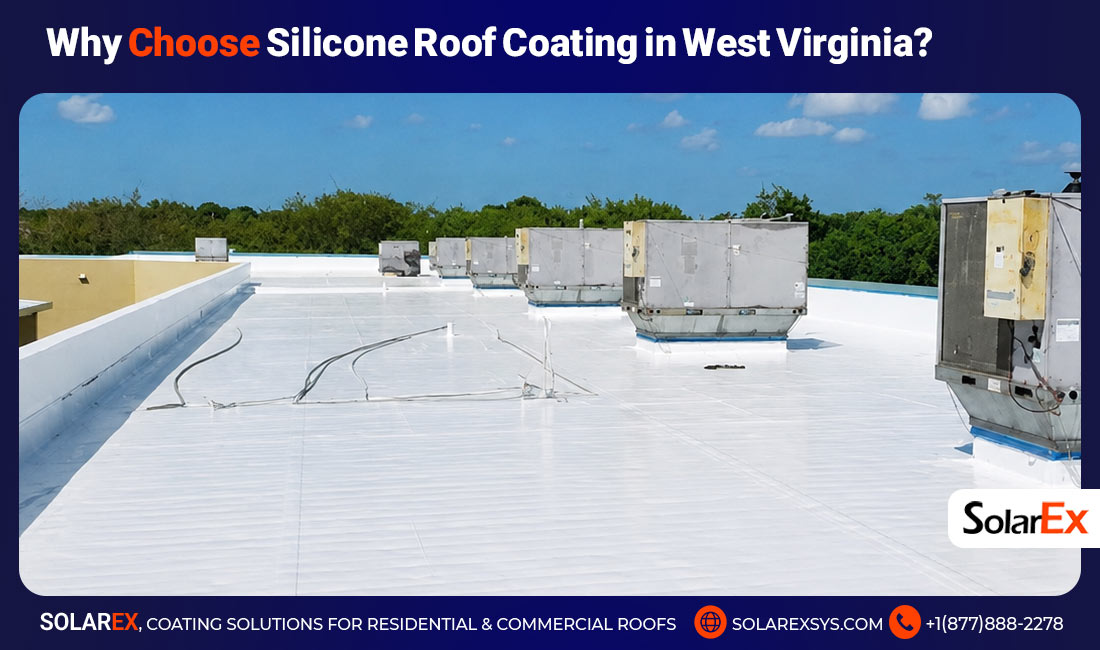 Why Choose Silicone Roof Coating in West Virginia? 