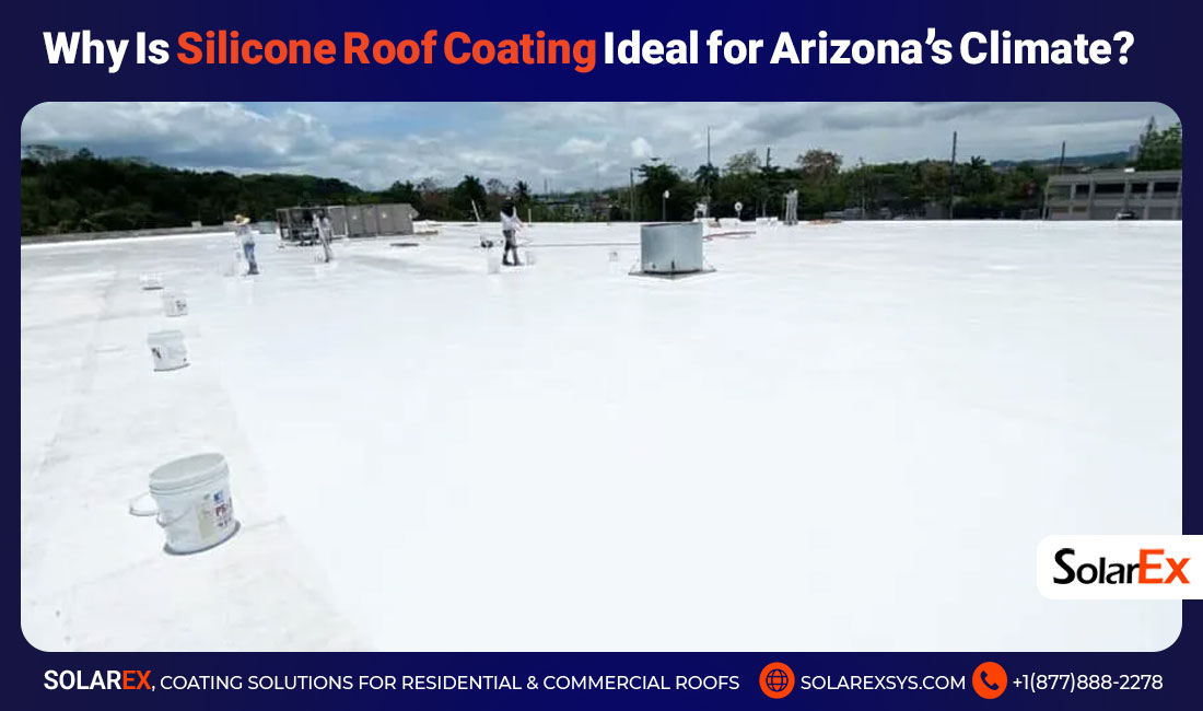 Why Is Silicone Roof Coating Ideal for Arizona’s Climate?